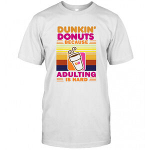 Dunkin Donut Because Adulting Is Hard T-Shirt